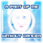 A Part of Me Without Danger